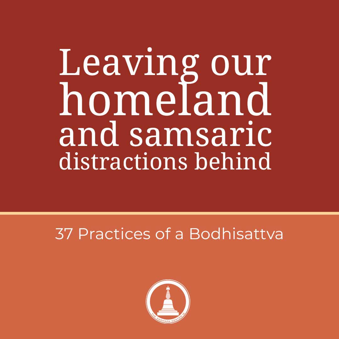 Featured image for “Leaving our homeland and samsaric distractions behind – 37 Practices – Session 3”